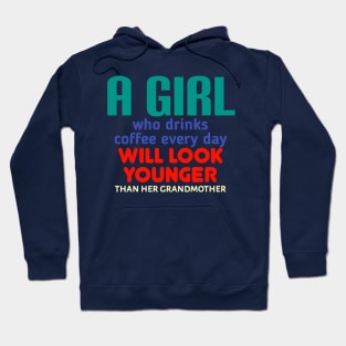 A girl who drinks coffee every day will look younger than her grandmother. Hoodie